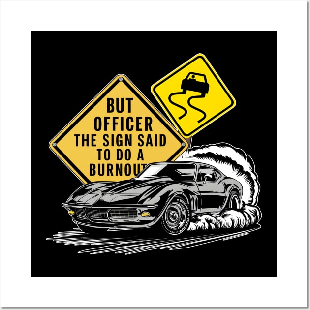 But officer the sign said to do a burnout two Wall Art by Inkspire Apparel designs